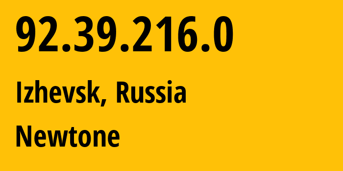 IP address 92.39.216.0 (Izhevsk, Udmurtiya Republic, Russia) get location, coordinates on map, ISP provider AS39001 Newtone // who is provider of ip address 92.39.216.0, whose IP address