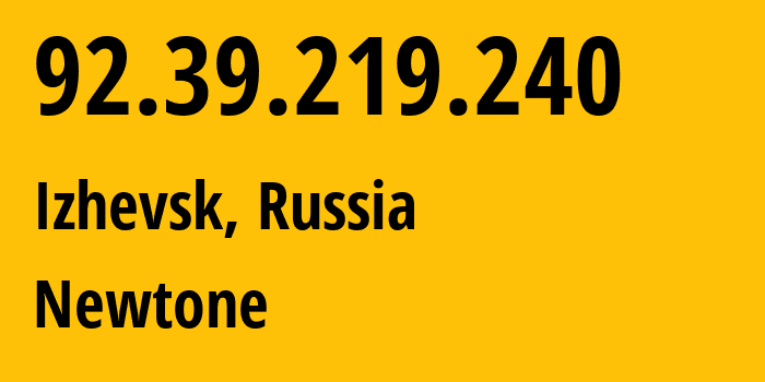 IP-адрес 92.39.219.240 (Ижевск, Удмуртия, Россия) определить местоположение, координаты на карте, ISP провайдер AS39001 Newtone // кто провайдер айпи-адреса 92.39.219.240