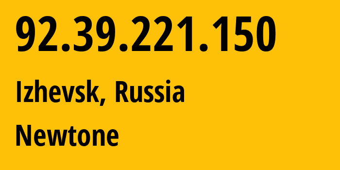 IP address 92.39.221.150 (Izhevsk, Udmurtiya Republic, Russia) get location, coordinates on map, ISP provider AS39001 Newtone // who is provider of ip address 92.39.221.150, whose IP address