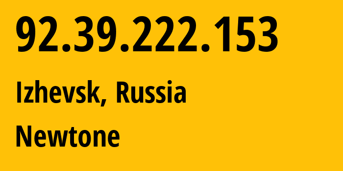 IP address 92.39.222.153 (Izhevsk, Udmurtiya Republic, Russia) get location, coordinates on map, ISP provider AS39001 Newtone // who is provider of ip address 92.39.222.153, whose IP address