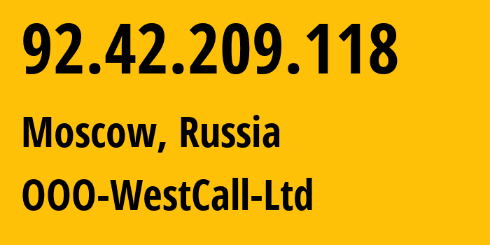 IP address 92.42.209.118 (Moscow, Moscow, Russia) get location, coordinates on map, ISP provider AS8595 OOO-WestCall-Ltd // who is provider of ip address 92.42.209.118, whose IP address