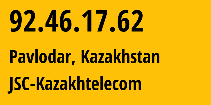 IP-адрес 92.46.17.62 (Павлодар, Pavlodarskaya Oblast, Казахстан) определить местоположение, координаты на карте, ISP провайдер AS9198 JSC-Kazakhtelecom // кто провайдер айпи-адреса 92.46.17.62