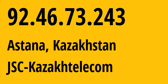 IP-адрес 92.46.73.243 (Астана, Город Астана, Казахстан) определить местоположение, координаты на карте, ISP провайдер AS9198 JSC-Kazakhtelecom // кто провайдер айпи-адреса 92.46.73.243