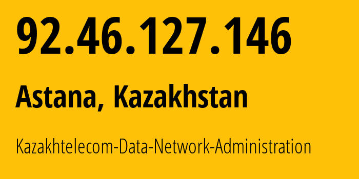IP address 92.46.127.146 (Astana, Astana, Kazakhstan) get location, coordinates on map, ISP provider AS9198 Kazakhtelecom-Data-Network-Administration // who is provider of ip address 92.46.127.146, whose IP address