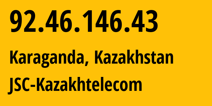 IP address 92.46.146.43 (Karaganda, Karaganda, Kazakhstan) get location, coordinates on map, ISP provider AS9198 JSC-Kazakhtelecom // who is provider of ip address 92.46.146.43, whose IP address