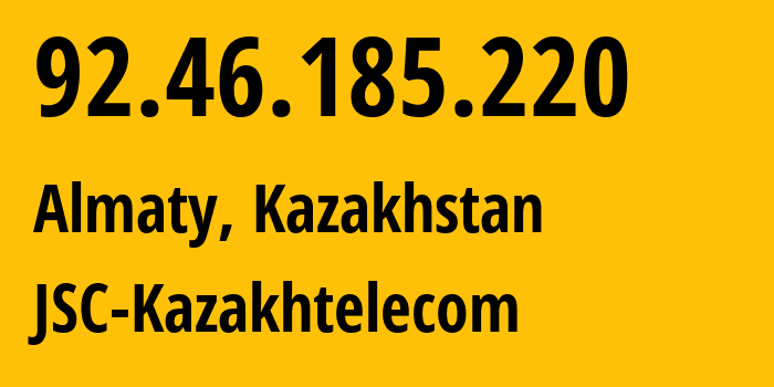 IP-адрес 92.46.185.220 (Алматы, Алматы, Казахстан) определить местоположение, координаты на карте, ISP провайдер AS9198 JSC-Kazakhtelecom // кто провайдер айпи-адреса 92.46.185.220