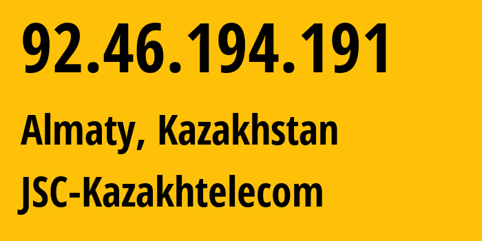 IP address 92.46.194.191 (Almaty, Almaty, Kazakhstan) get location, coordinates on map, ISP provider AS9198 JSC-Kazakhtelecom // who is provider of ip address 92.46.194.191, whose IP address