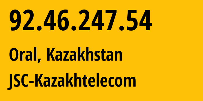 IP-адрес 92.46.247.54 (Уральск, Zapadno-Kazakhstanskaya Oblast, Казахстан) определить местоположение, координаты на карте, ISP провайдер AS9198 JSC-Kazakhtelecom // кто провайдер айпи-адреса 92.46.247.54