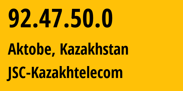 IP address 92.47.50.0 (Aktobe, Aktyubinskaya Oblast, Kazakhstan) get location, coordinates on map, ISP provider AS9198 JSC-Kazakhtelecom // who is provider of ip address 92.47.50.0, whose IP address