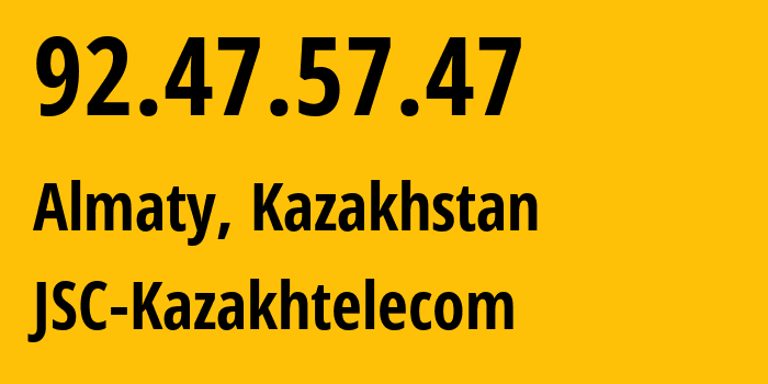 IP address 92.47.57.47 (Almaty, Almaty, Kazakhstan) get location, coordinates on map, ISP provider AS9198 JSC-Kazakhtelecom // who is provider of ip address 92.47.57.47, whose IP address