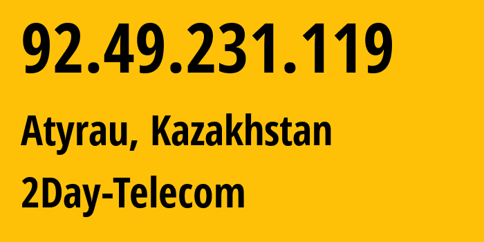 IP address 92.49.231.119 (Atyrau, Atyrau Oblisi, Kazakhstan) get location, coordinates on map, ISP provider AS197556 2Day-Telecom // who is provider of ip address 92.49.231.119, whose IP address