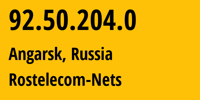 IP address 92.50.204.0 (Angarsk, Irkutsk Oblast, Russia) get location, coordinates on map, ISP provider AS12389 Rostelecom-Nets // who is provider of ip address 92.50.204.0, whose IP address