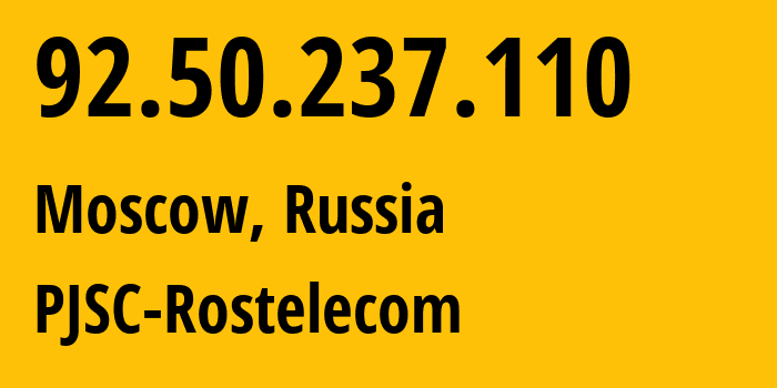 IP address 92.50.237.110 (Moscow, Moscow, Russia) get location, coordinates on map, ISP provider AS12389 PJSC-Rostelecom // who is provider of ip address 92.50.237.110, whose IP address