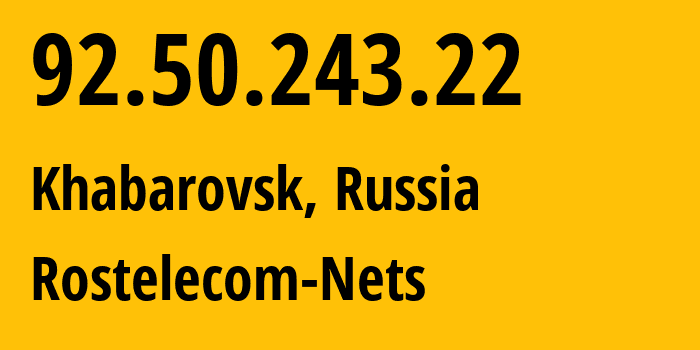 IP address 92.50.243.22 (Khabarovsk, Khabarovsk, Russia) get location, coordinates on map, ISP provider AS12389 Rostelecom-Nets // who is provider of ip address 92.50.243.22, whose IP address