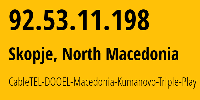 IP address 92.53.11.198 (Skopje, Grad Skopje, North Macedonia) get location, coordinates on map, ISP provider AS43612 CableTEL-DOOEL-Macedonia-Kumanovo-Triple-Play // who is provider of ip address 92.53.11.198, whose IP address