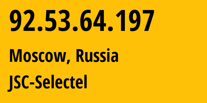 IP address 92.53.64.197 (Moscow, Moscow, Russia) get location, coordinates on map, ISP provider AS49505 JSC-Selectel // who is provider of ip address 92.53.64.197, whose IP address