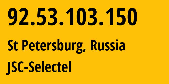 IP address 92.53.103.150 (St Petersburg, St.-Petersburg, Russia) get location, coordinates on map, ISP provider AS49505 JSC-Selectel // who is provider of ip address 92.53.103.150, whose IP address