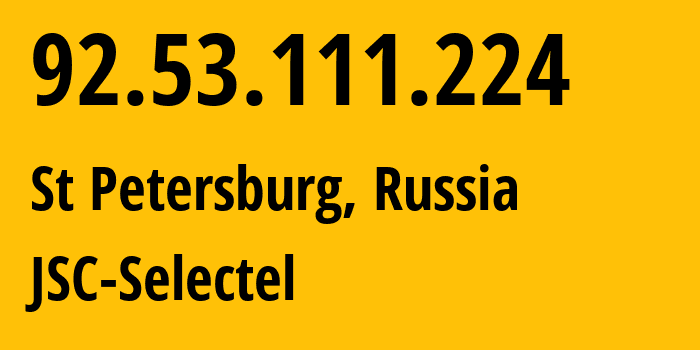 IP address 92.53.111.224 (St Petersburg, St.-Petersburg, Russia) get location, coordinates on map, ISP provider AS49505 JSC-Selectel // who is provider of ip address 92.53.111.224, whose IP address