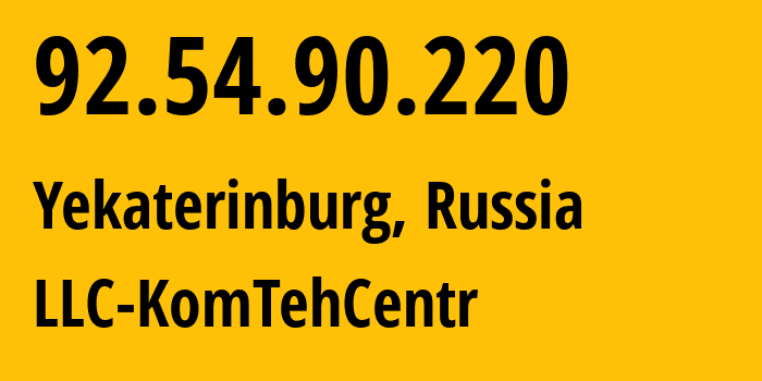 IP address 92.54.90.220 (Yekaterinburg, Sverdlovsk Oblast, Russia) get location, coordinates on map, ISP provider AS12668 LLC-KomTehCentr // who is provider of ip address 92.54.90.220, whose IP address