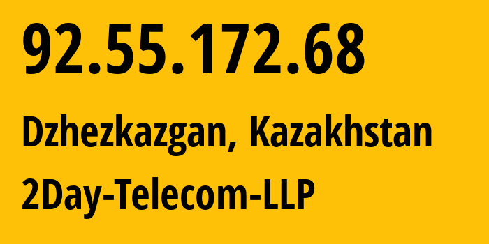 IP-адрес 92.55.172.68 (Жезказган, Улытауская область, Казахстан) определить местоположение, координаты на карте, ISP провайдер AS21299 2Day-Telecom-LLP // кто провайдер айпи-адреса 92.55.172.68