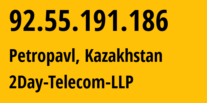 IP address 92.55.191.186 (Petropavl, North Kazakhstan, Kazakhstan) get location, coordinates on map, ISP provider AS21299 2Day-Telecom-LLP // who is provider of ip address 92.55.191.186, whose IP address