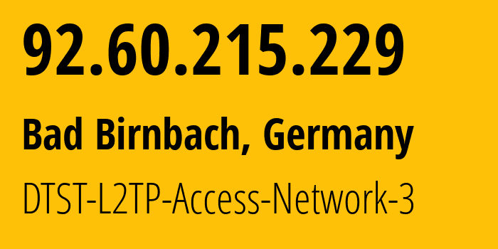 IP-адрес 92.60.215.229 (Бад-Бирнбах, Бавария, Германия) определить местоположение, координаты на карте, ISP провайдер AS12312 DTST-L2TP-Access-Network-3 // кто провайдер айпи-адреса 92.60.215.229