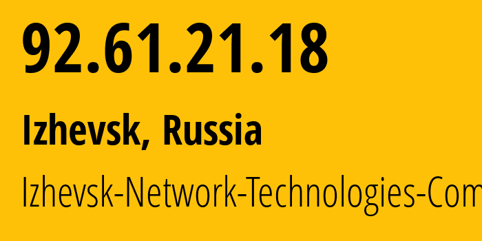 IP address 92.61.21.18 (Izhevsk, Udmurtiya Republic, Russia) get location, coordinates on map, ISP provider AS35558 Izhevsk-Network-Technologies-Company // who is provider of ip address 92.61.21.18, whose IP address