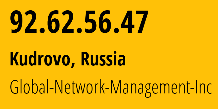 IP address 92.62.56.47 (Kudrovo, Leningrad Oblast, Russia) get location, coordinates on map, ISP provider AS39102 Global-Network-Management-Inc // who is provider of ip address 92.62.56.47, whose IP address