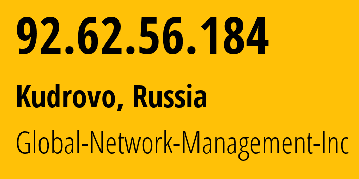 IP address 92.62.56.184 (Kudrovo, Leningrad Oblast, Russia) get location, coordinates on map, ISP provider AS39102 Global-Network-Management-Inc // who is provider of ip address 92.62.56.184, whose IP address