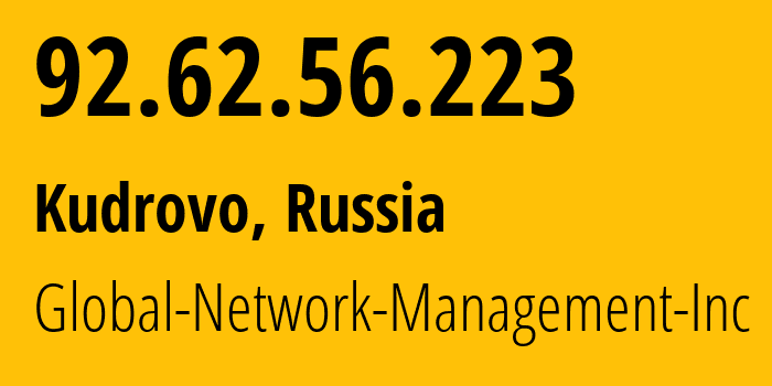 IP address 92.62.56.223 (Kudrovo, Leningrad Oblast, Russia) get location, coordinates on map, ISP provider AS39102 Global-Network-Management-Inc // who is provider of ip address 92.62.56.223, whose IP address