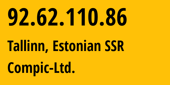 IP-адрес 92.62.110.86 (Таллин, Харьюмаа, Эстонская ССР) определить местоположение, координаты на карте, ISP провайдер AS39823 Compic-Ltd. // кто провайдер айпи-адреса 92.62.110.86