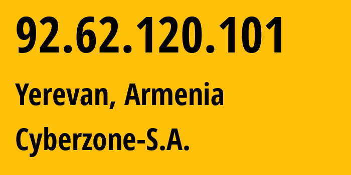 IP address 92.62.120.101 (Yerevan, Yerevan, Armenia) get location, coordinates on map, ISP provider AS209854 Cyberzone-S.A. // who is provider of ip address 92.62.120.101, whose IP address