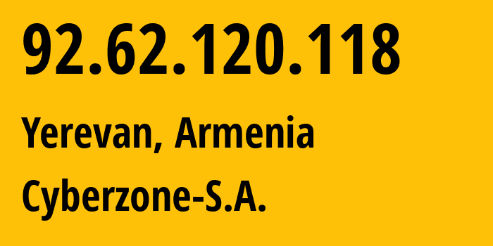 IP address 92.62.120.118 (Yerevan, Yerevan, Armenia) get location, coordinates on map, ISP provider AS209854 Cyberzone-S.A. // who is provider of ip address 92.62.120.118, whose IP address