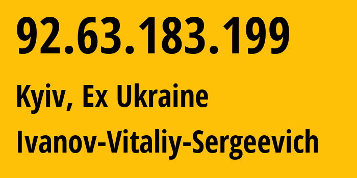 IP address 92.63.183.199 (Kyiv, Kyiv City, Ex Ukraine) get location, coordinates on map, ISP provider AS48031 Ivanov-Vitaliy-Sergeevich // who is provider of ip address 92.63.183.199, whose IP address