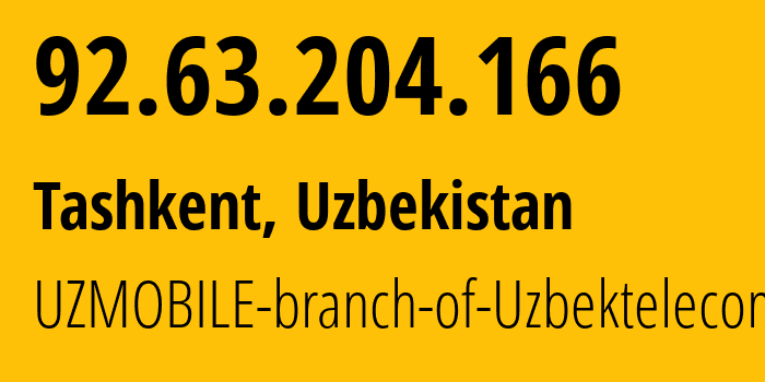 IP-адрес 92.63.204.166 (Ташкент, Ташкент, Узбекистан) определить местоположение, координаты на карте, ISP провайдер AS201767 UZMOBILE-branch-of-Uzbektelecom-JSC // кто провайдер айпи-адреса 92.63.204.166