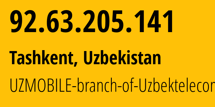 IP address 92.63.205.141 (Tashkent, Tashkent, Uzbekistan) get location, coordinates on map, ISP provider AS201767 UZMOBILE-branch-of-Uzbektelecom-JSC // who is provider of ip address 92.63.205.141, whose IP address