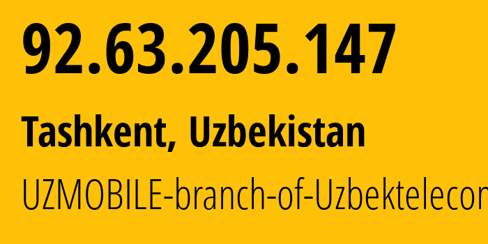 IP-адрес 92.63.205.147 (Ташкент, Ташкент, Узбекистан) определить местоположение, координаты на карте, ISP провайдер AS201767 UZMOBILE-branch-of-Uzbektelecom-JSC // кто провайдер айпи-адреса 92.63.205.147