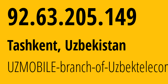 IP address 92.63.205.149 get location, coordinates on map, ISP provider AS201767 UZMOBILE-branch-of-Uzbektelecom-JSC // who is provider of ip address 92.63.205.149, whose IP address