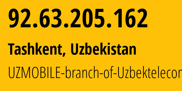 IP address 92.63.205.162 (Tashkent, Tashkent, Uzbekistan) get location, coordinates on map, ISP provider AS201767 UZMOBILE-branch-of-Uzbektelecom-JSC // who is provider of ip address 92.63.205.162, whose IP address