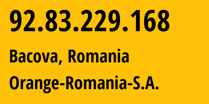 IP address 92.83.229.168 (Bacova, Timiș County, Romania) get location, coordinates on map, ISP provider AS9050 Orange-Romania-S.A. // who is provider of ip address 92.83.229.168, whose IP address