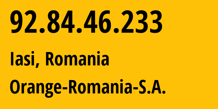 IP address 92.84.46.233 (Iasi, Iași County, Romania) get location, coordinates on map, ISP provider AS9050 Orange-Romania-S.A. // who is provider of ip address 92.84.46.233, whose IP address