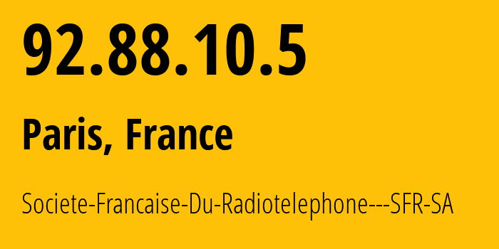 IP address 92.88.10.5 (Paris, Île-de-France, France) get location, coordinates on map, ISP provider AS15557 Societe-Francaise-Du-Radiotelephone---SFR-SA // who is provider of ip address 92.88.10.5, whose IP address