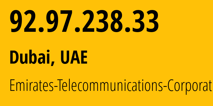 IP address 92.97.238.33 (Dubai, Dubai, UAE) get location, coordinates on map, ISP provider AS5384 Emirates-Telecommunications-Corporation // who is provider of ip address 92.97.238.33, whose IP address