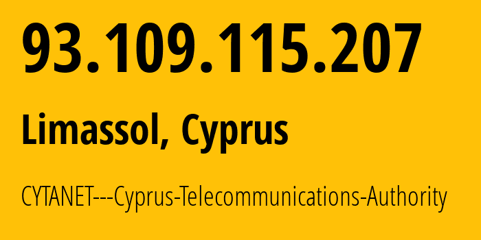 IP address 93.109.115.207 (Limassol, Limassol District, Cyprus) get location, coordinates on map, ISP provider AS6866 CYTANET---Cyprus-Telecommunications-Authority // who is provider of ip address 93.109.115.207, whose IP address