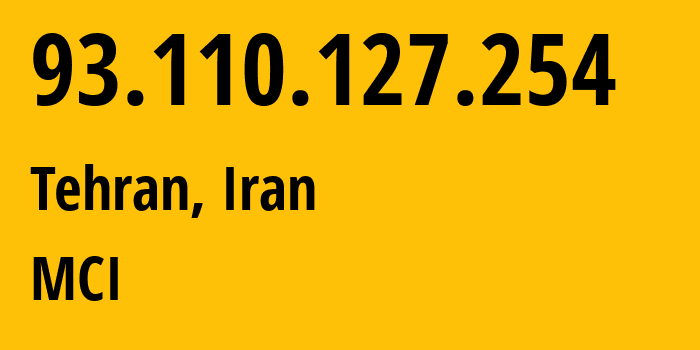 IP-адрес 93.110.127.254 (Тегеран, Тегеран, Иран) определить местоположение, координаты на карте, ISP провайдер AS197207 MCI // кто провайдер айпи-адреса 93.110.127.254