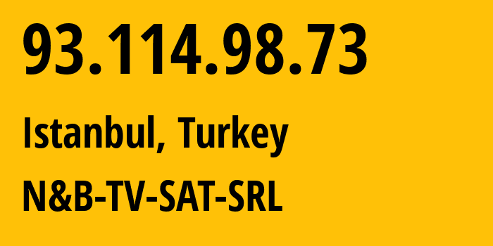 IP address 93.114.98.73 (Istanbul, Istanbul, Turkey) get location, coordinates on map, ISP provider AS199524 N&B-TV-SAT-SRL // who is provider of ip address 93.114.98.73, whose IP address