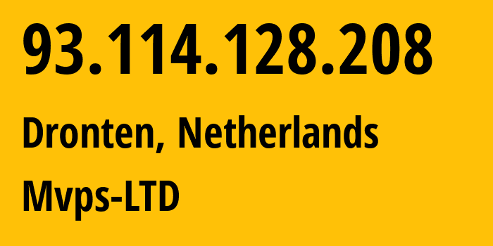 IP address 93.114.128.208 (Dronten, Flevoland, Netherlands) get location, coordinates on map, ISP provider AS202448 Mvps-LTD // who is provider of ip address 93.114.128.208, whose IP address