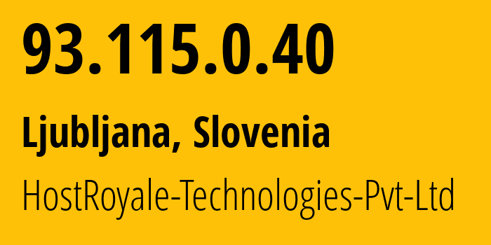 IP address 93.115.0.40 (Ljubljana, Ljubljana, Slovenia) get location, coordinates on map, ISP provider AS203020 HostRoyale-Technologies-Pvt-Ltd // who is provider of ip address 93.115.0.40, whose IP address