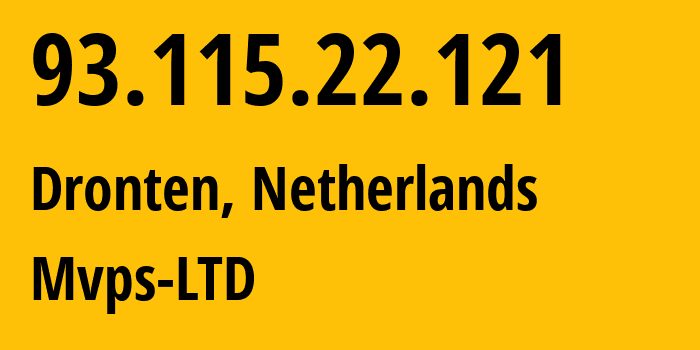 IP address 93.115.22.121 (Dronten, Flevoland, Netherlands) get location, coordinates on map, ISP provider AS202448 Mvps-LTD // who is provider of ip address 93.115.22.121, whose IP address