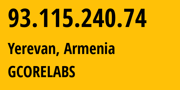 IP-адрес 93.115.240.74 (Ереван, Yerevan, Армения) определить местоположение, координаты на карте, ISP провайдер AS202422 GCORELABS // кто провайдер айпи-адреса 93.115.240.74